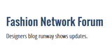 Fashion network forum designers blog runway shows updates.